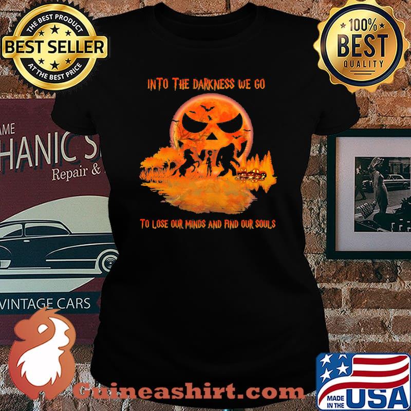 Halloween bigfoot into the darkness we go to lose our minds and find our souls s Laides tee