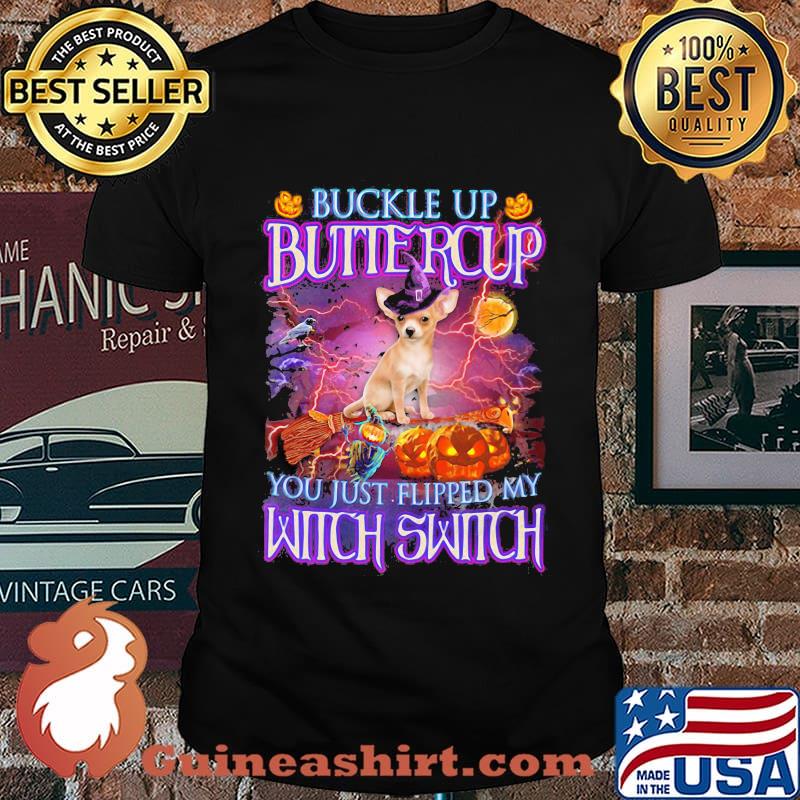 Halloween chihuahua buckle up buttercup you just flipped my witch switch shirt