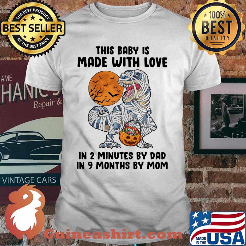 Halloween dinosaur this baby is made with love in 2 minutes by dad in 9 months by mom moon shirt