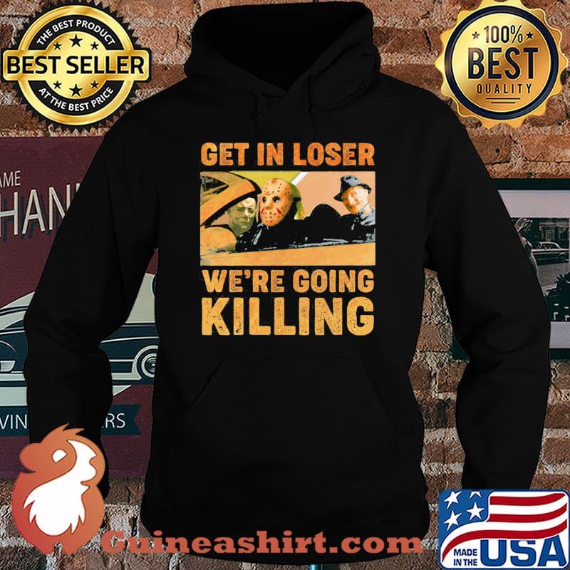 Halloween horror characters get in loser we're going killing s Hoodie