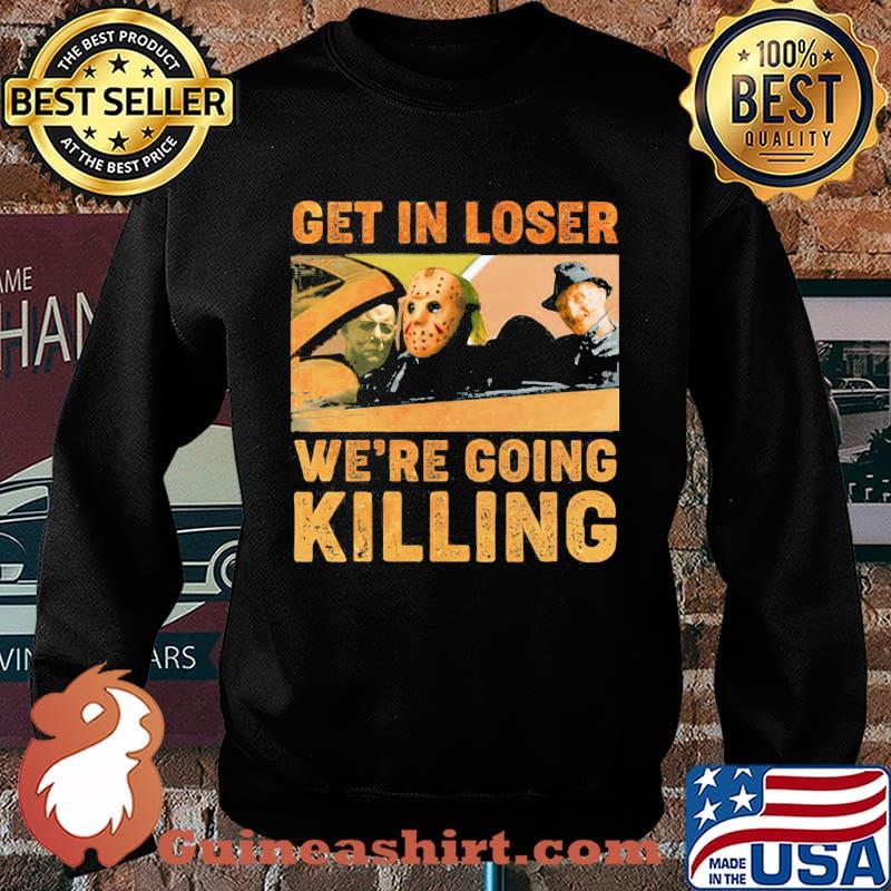 Halloween horror characters get in loser we're going killing s Sweater