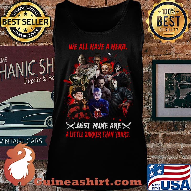 Halloween horror characters we all have a hero just mine are a little darker than yours s Tank top