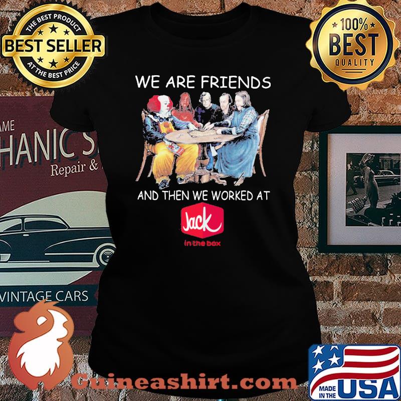 Halloween horror characters we are friends and then we worked at jack in the box s Laides tee