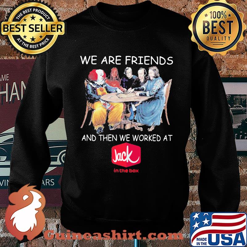 Halloween horror characters we are friends and then we worked at jack in the box s Sweater