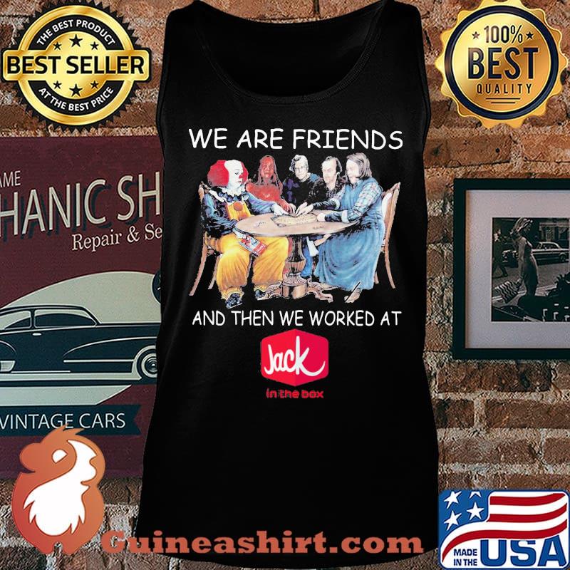 Halloween horror characters we are friends and then we worked at jack in the box s Tank top