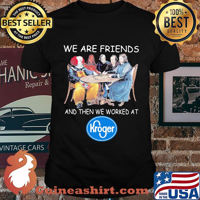 Halloween horror characters we are friends and then we worked at kroger shirt