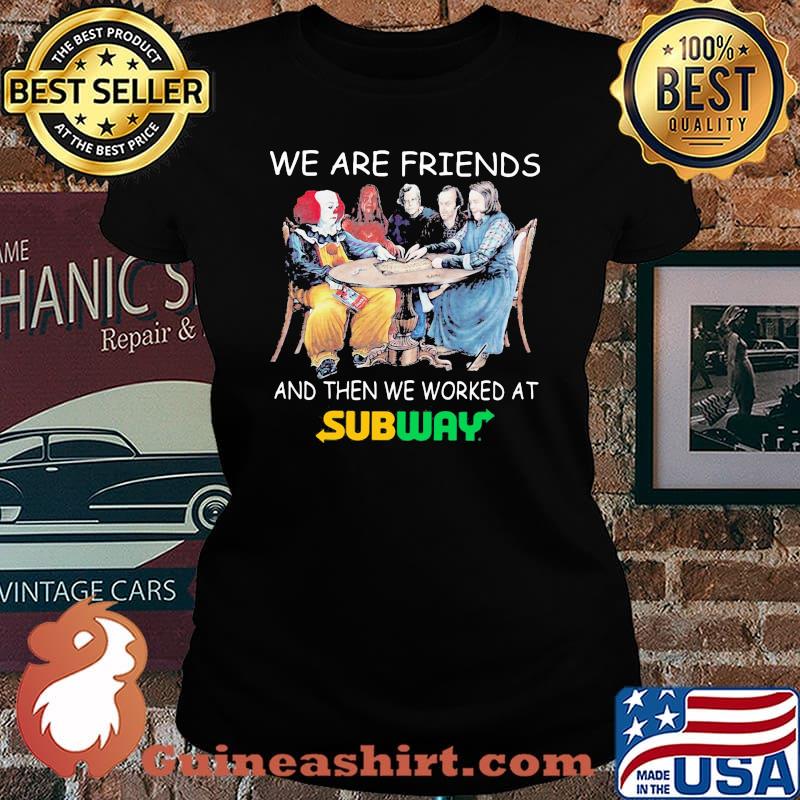 Halloween horror characters we are friends and then we worked at subway s Laides tee