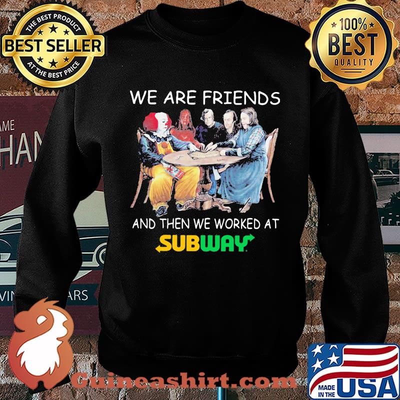 Halloween horror characters we are friends and then we worked at subway s Sweater