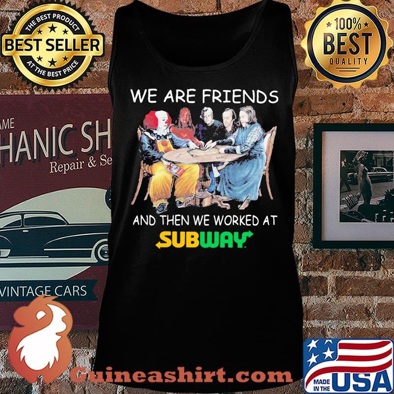 Halloween horror characters we are friends and then we worked at subway s Tank top