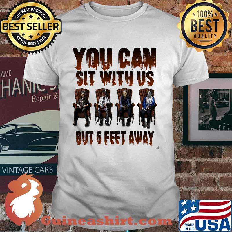 Halloween horror characters you can sit with us but 6 feet away shirt