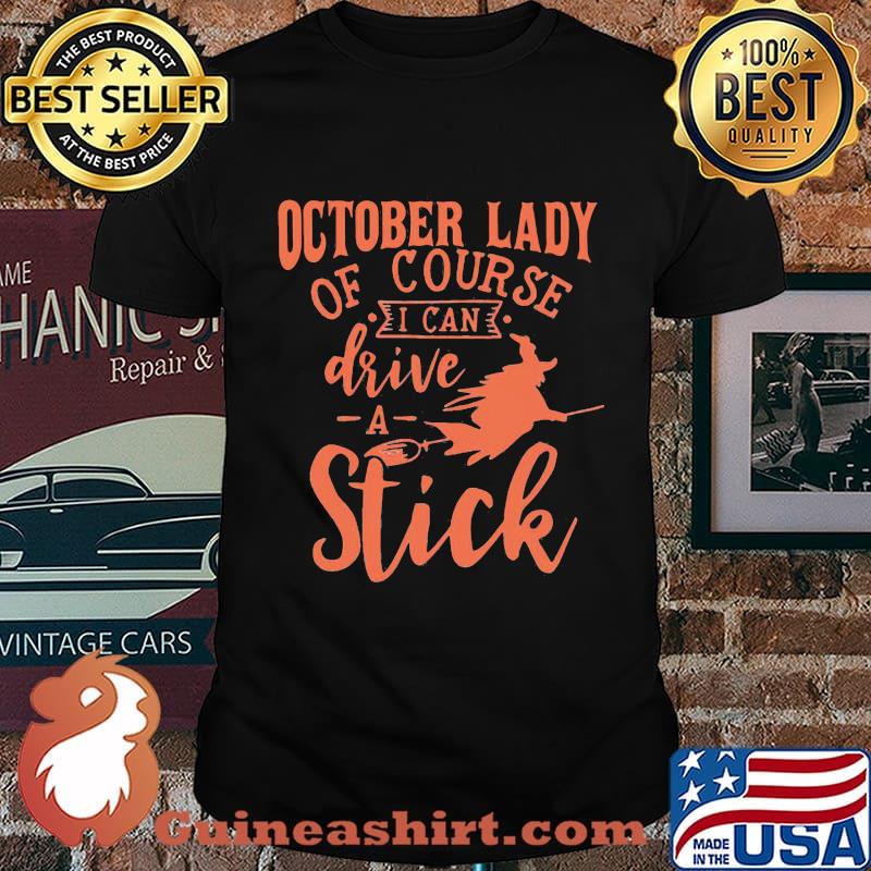 Halloween lady of course i can drive a stick shirt