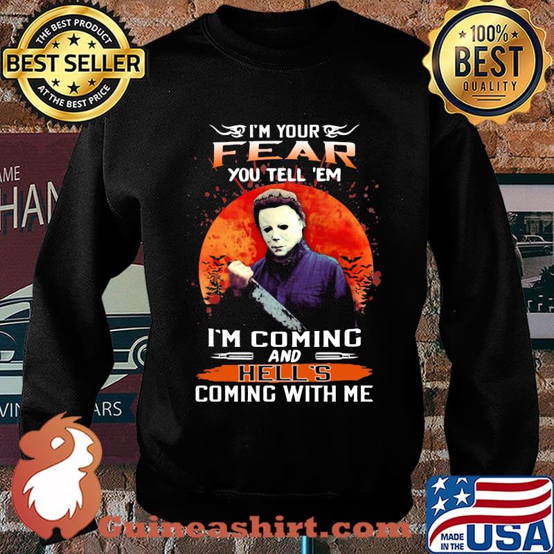Halloween michael myers i'm your fear you tell em i'm coming and hell's coming with me sunset s Sweater