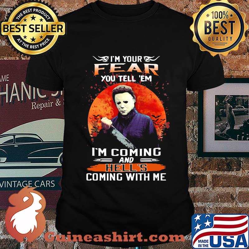 Halloween michael myers i'm your fear you tell em i'm coming and hell's coming with me sunset shirt