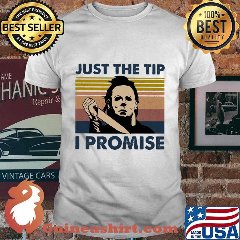 Halloween michael myers just the tip i promise vintage retro shirt