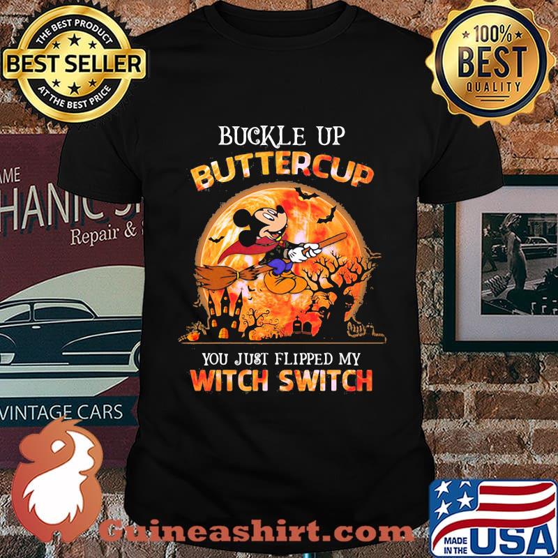 Halloween mickey mouse witch buckle up buttercup you just flipped my witch switch shirt