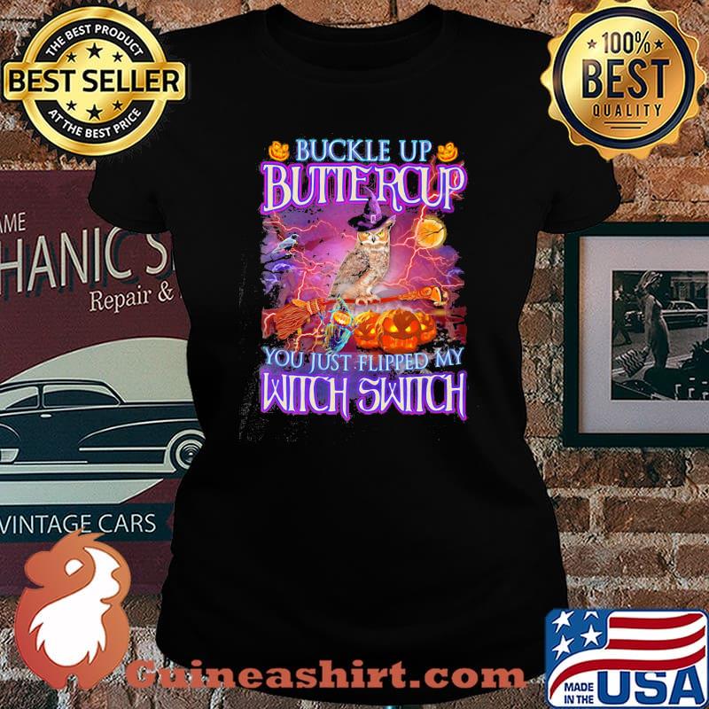 Halloween owl buckle up buttercup you just flipped my witch switch s Laides tee