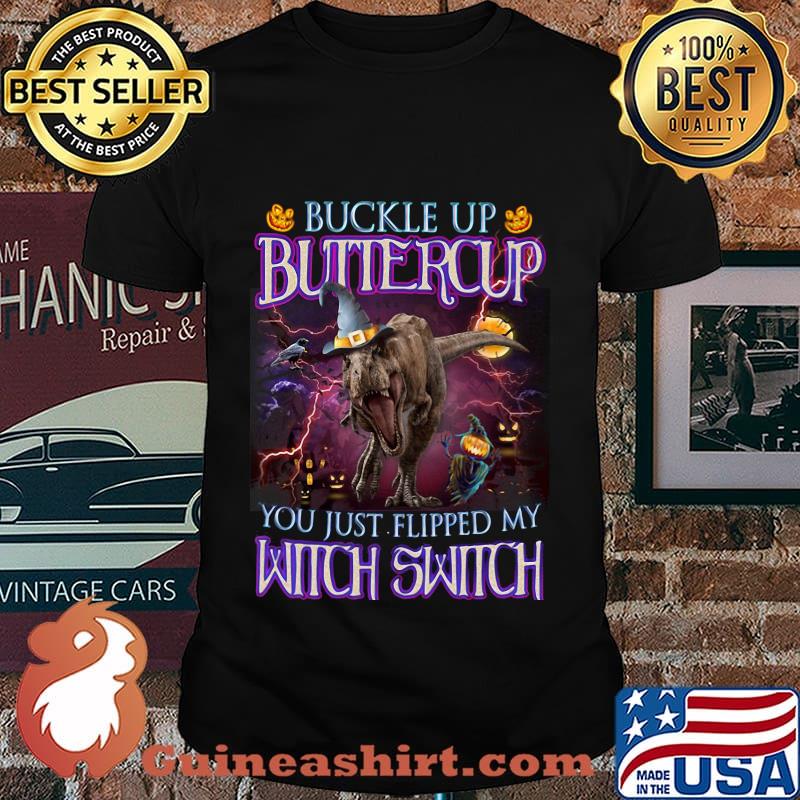 Halloween T-rex Buckle up buttercup you just flipped my witch switch shirt