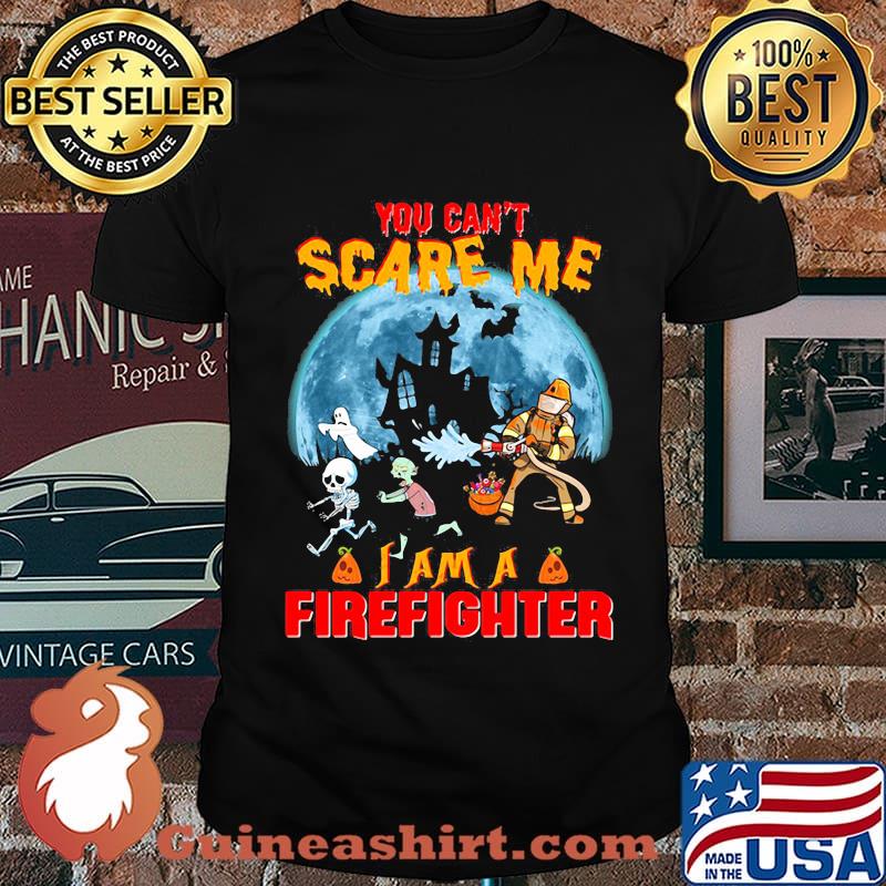 Halloween you can't scare me i am a firefighter shirt