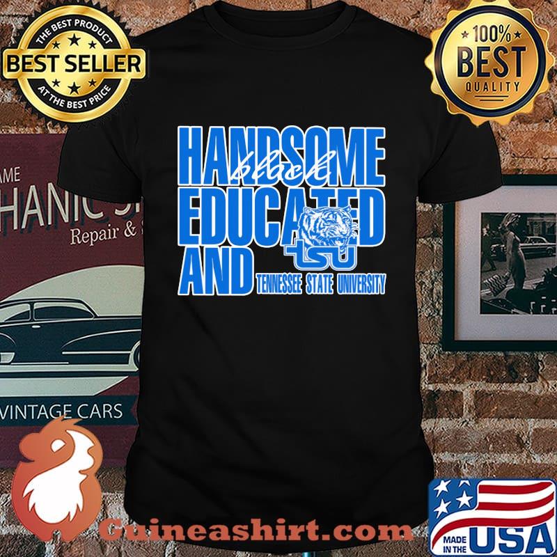 Handsome black educated and tennessee state university shirt
