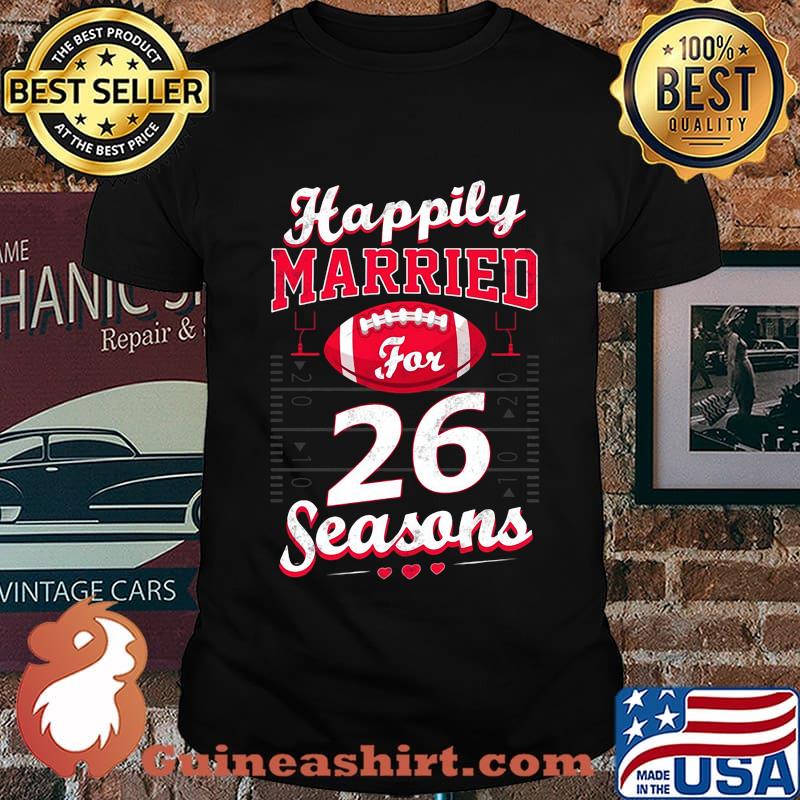 Happily married for 26 football stars shirt