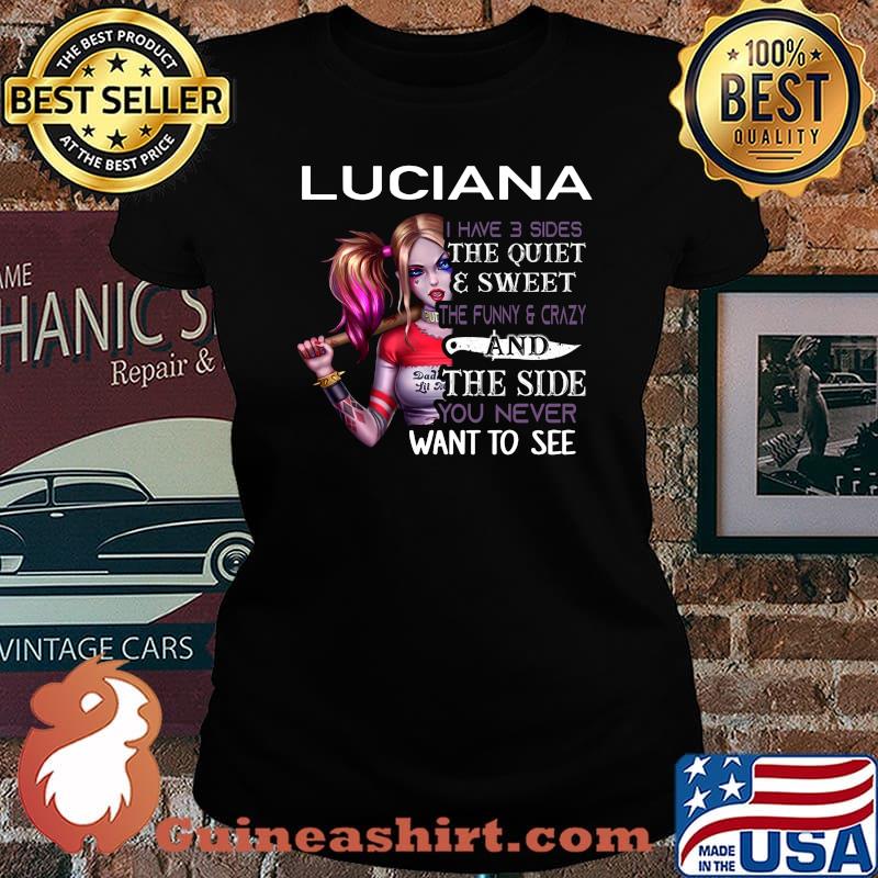 Harley quinn luciana i have 3 sides the quiet and sweet the funny and crazy and the side you never want to see s Laides tee
