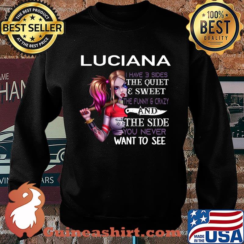 Harley quinn luciana i have 3 sides the quiet and sweet the funny and crazy and the side you never want to see s Sweater
