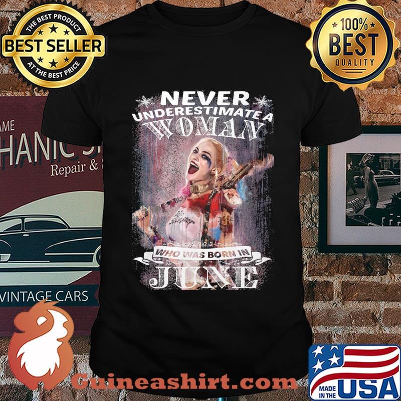 Harley quinn never underestimate a woman who was born in june shirt