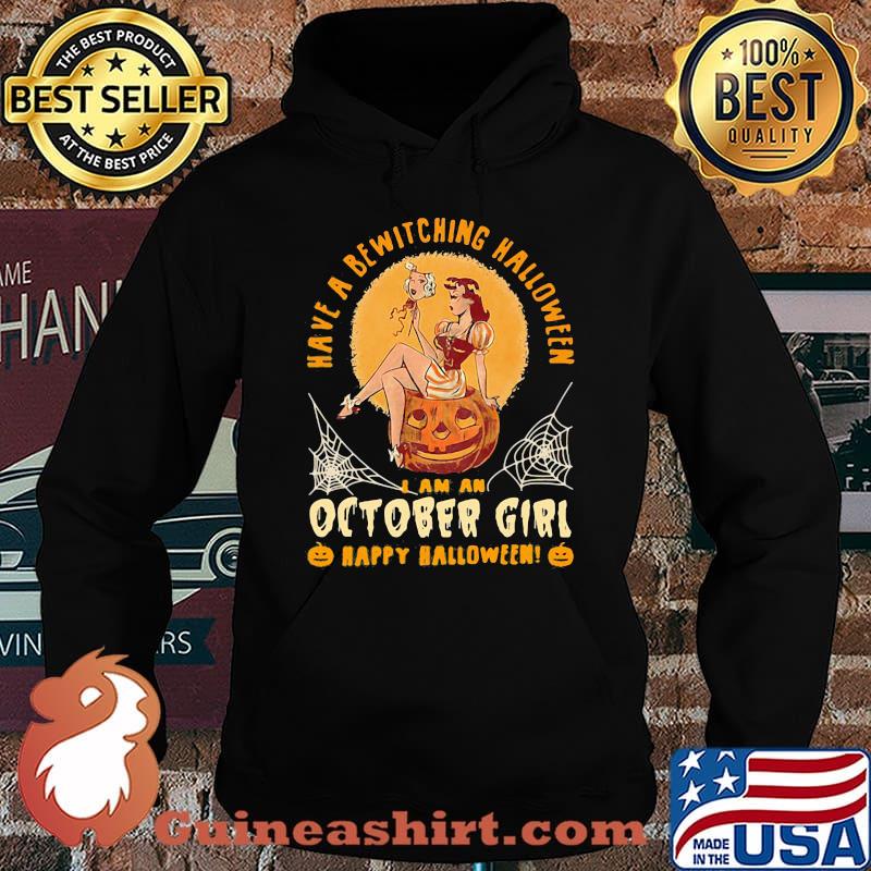 Have a bewitching halloween i am october girl happy halloween pumpkin s Hoodie