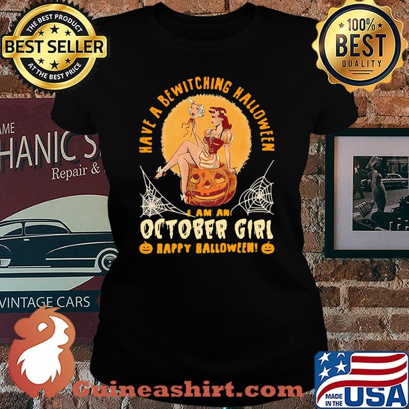 Have a bewitching halloween i am october girl happy halloween pumpkin s Laides tee
