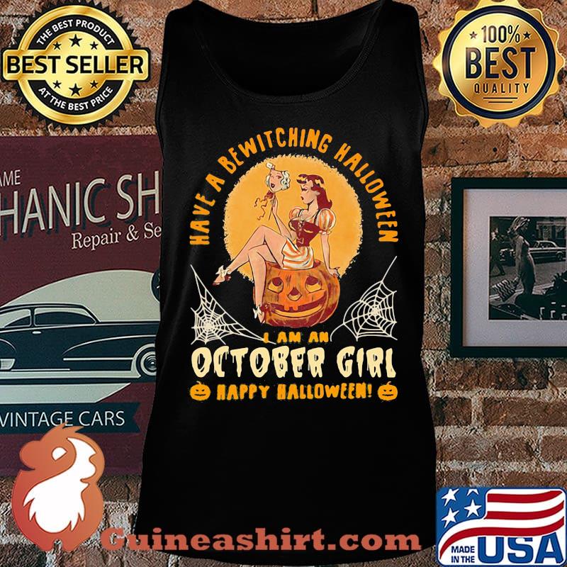 Have a bewitching halloween i am october girl happy halloween pumpkin s Tank top