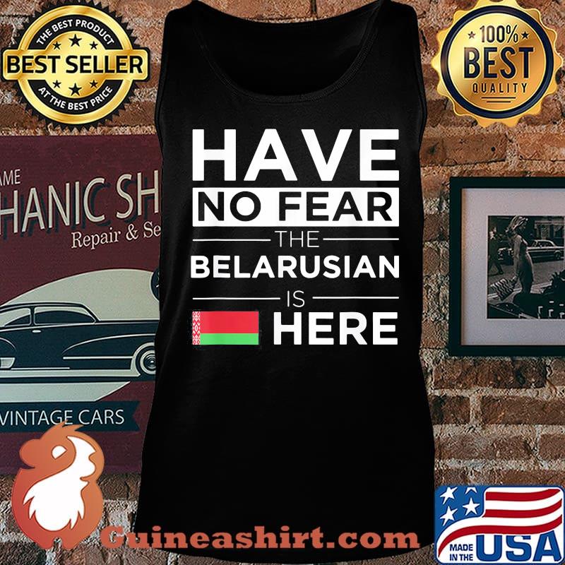 Have No Fear The Belarusian Is Here Belarus Pride Flag Shirt Tank top