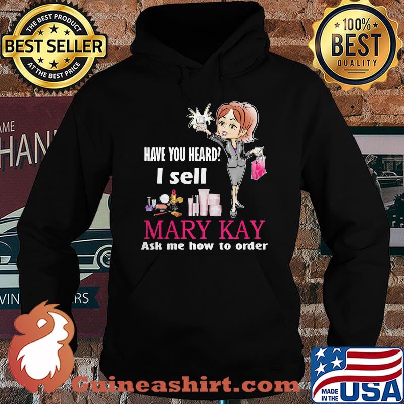 Have you heard i sell mary kay ask me how to order s Hoodie
