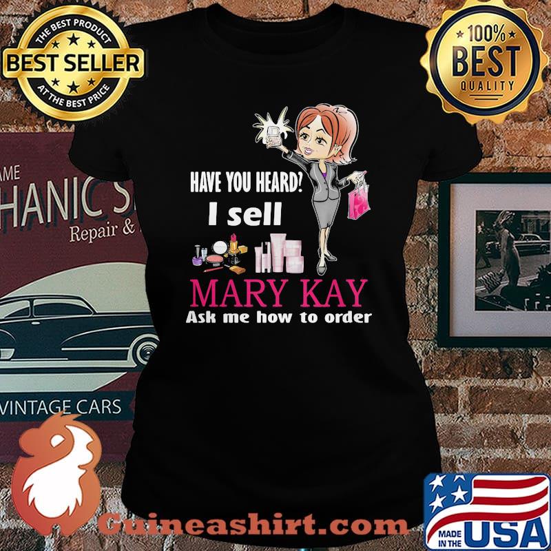 Have you heard i sell mary kay ask me how to order s Laides tee