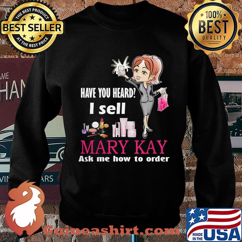Have you heard i sell mary kay ask me how to order s Sweater