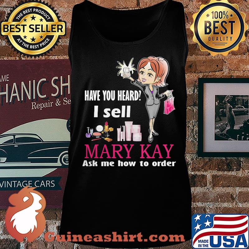 Have you heard i sell mary kay ask me how to order s Tank top