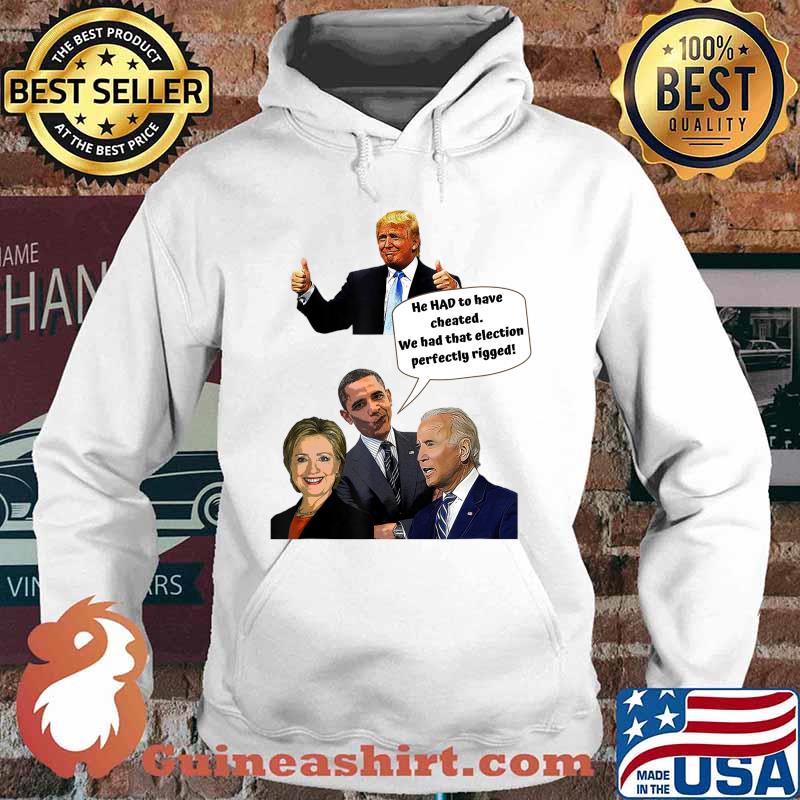 He HAD to have cheated T-Shirt Hoodie