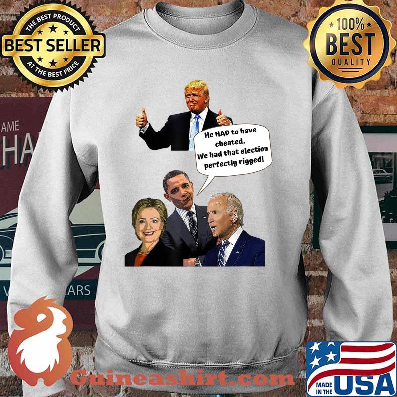 He HAD to have cheated T-Shirt Sweater