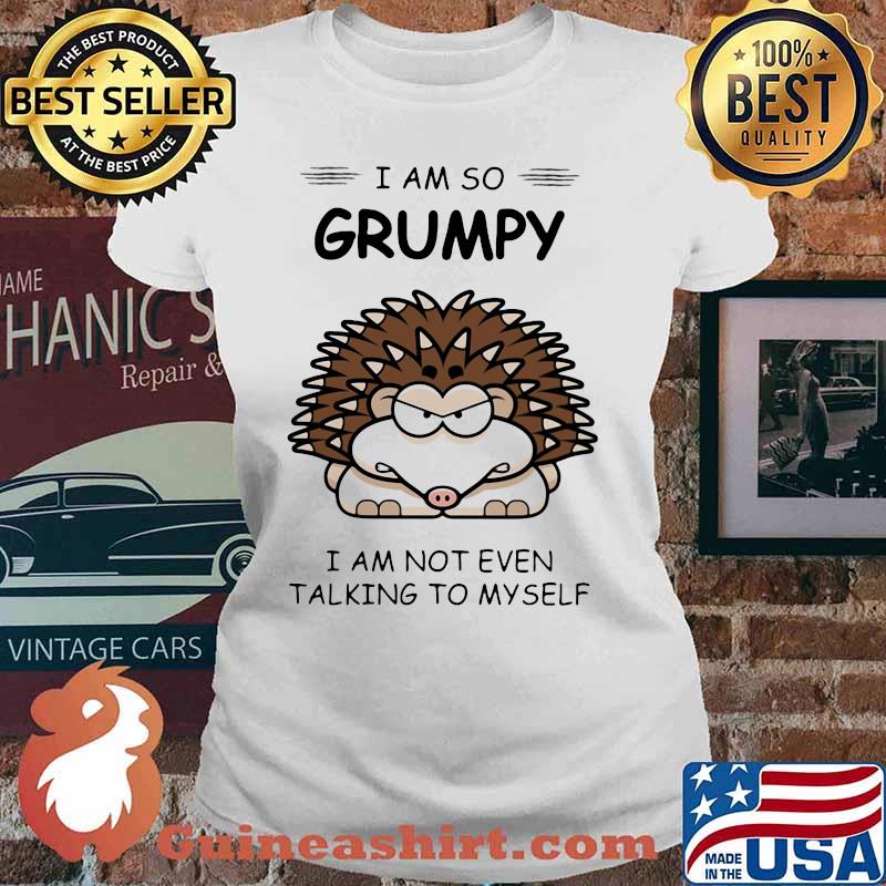Hedgehog i am so grumpy i am not even talking to myself 2020 s Ladies tee