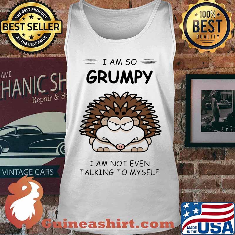 Hedgehog i am so grumpy i am not even talking to myself 2020 s Tank top