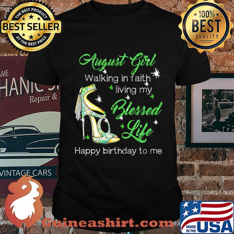 High heels august girl walking in faith living my blessed life happy birthdau to me shirt