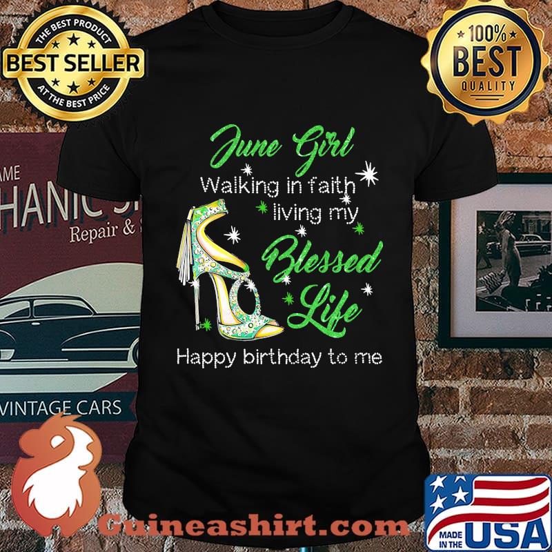 High heels june girl walking in faith living my blessed life happy birthdau to me shirt