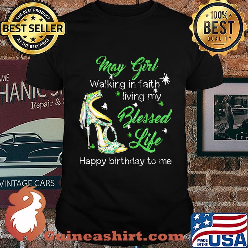 High heels may girl walking in faith living my blessed life happy birthday to me shirt
