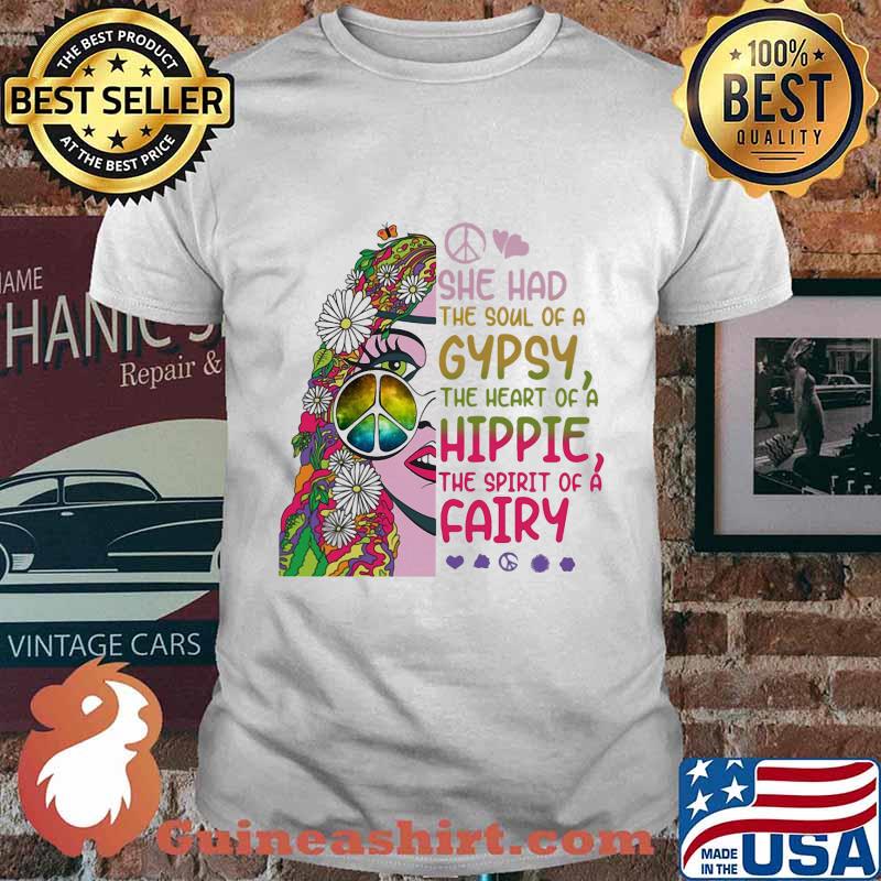 Hippie she had the soul of a gypsy the heart of a hippie and the spirit of a fairy shirt