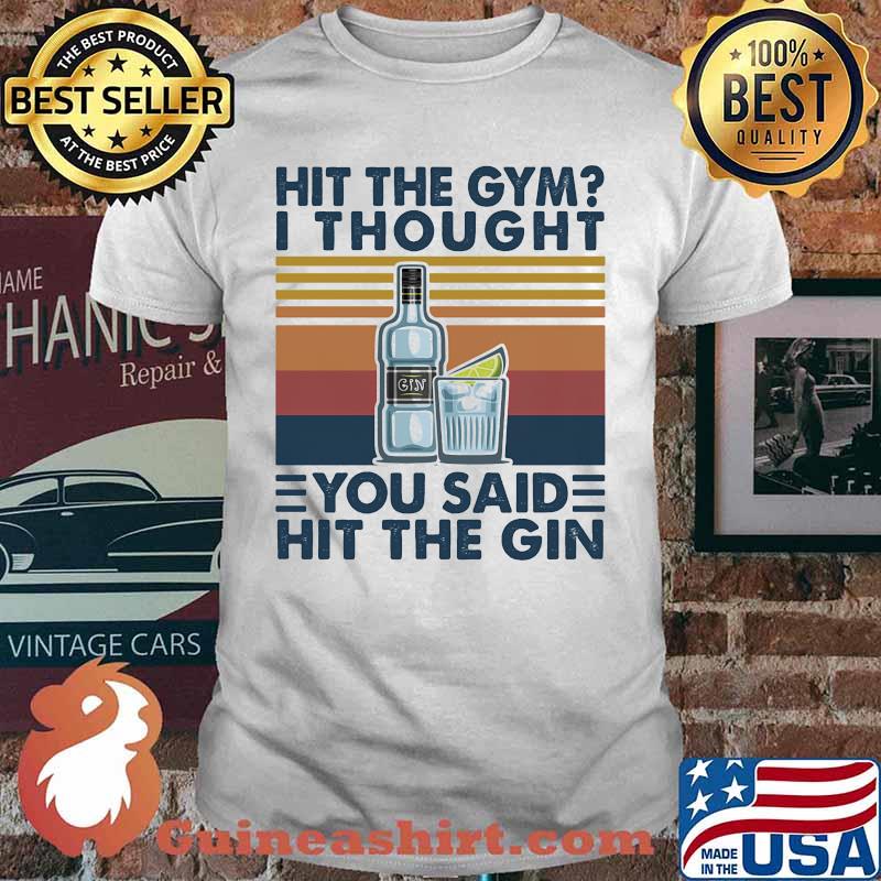 Hit the gym I thought you said hit the gin vintage retro shirt