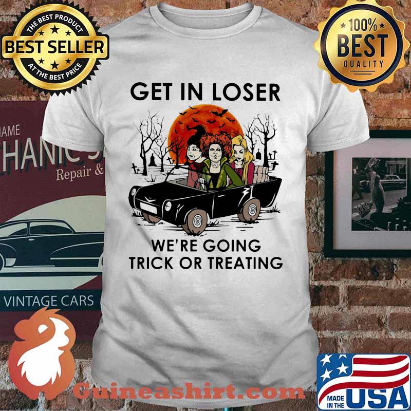 Hocus pocus get in loser we're going trick or treating sunset shirt