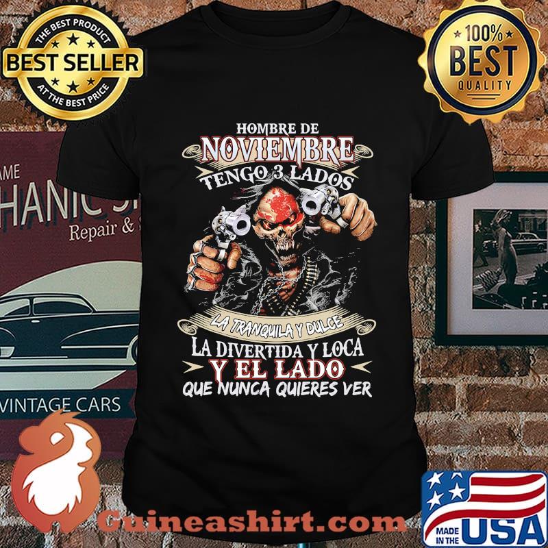 Hombre de noviembre tengo 3 lados la tranquila y dulce la divertida y loca y el lado que nunca quieres ver shirt