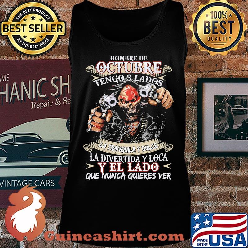 Hombre de octubre tengo 3 lados la tranquila y dulce la divertida y loca y el lado que nunca quieres ver s Tank top