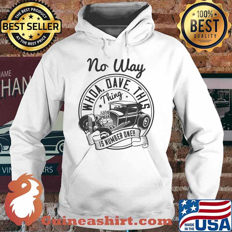 Hot rod no way whoa dave this thing is number one s Hoodie