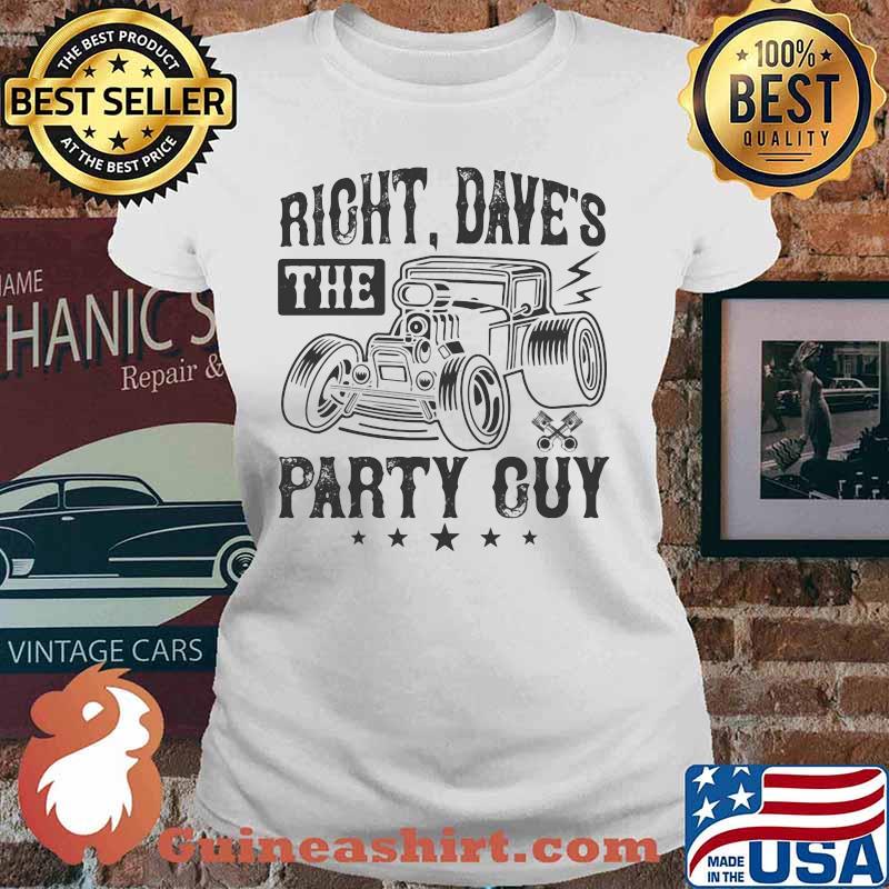 Hot rod right dave's the party guy stars s Ladies tee