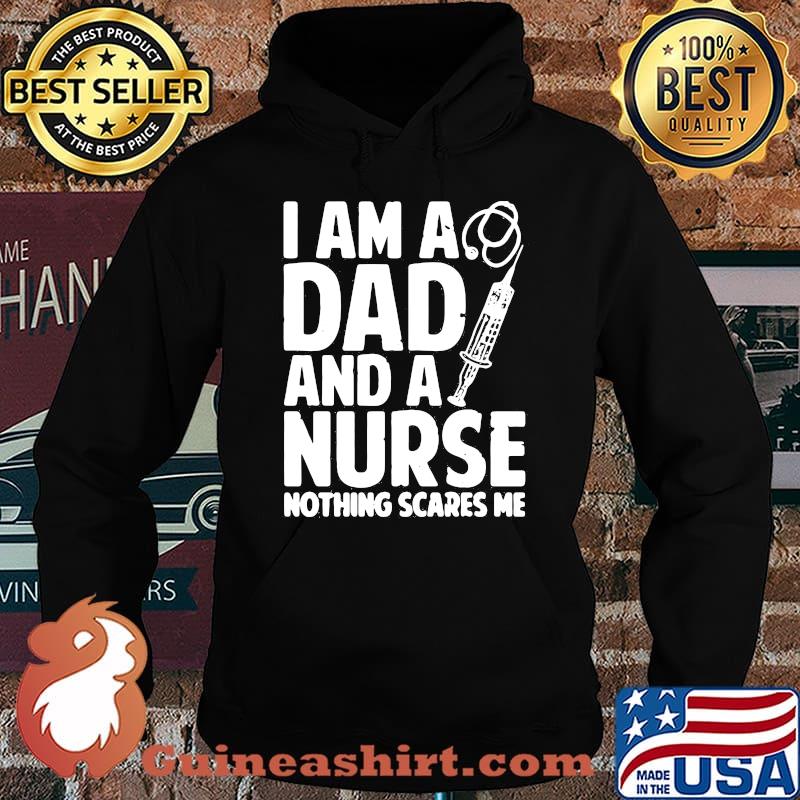 I am a dad and a nurse nothing scares me s Hoodie